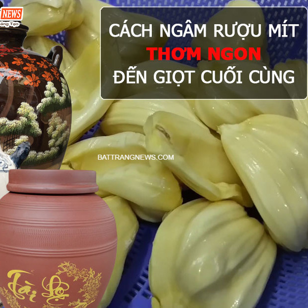 Cách ngâm rượu mít thơm ngon đến giọt cuối cùng